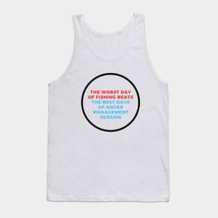 The Worst Day Of Fishing Beats The Best Days Of Anger Management Session Tank Top